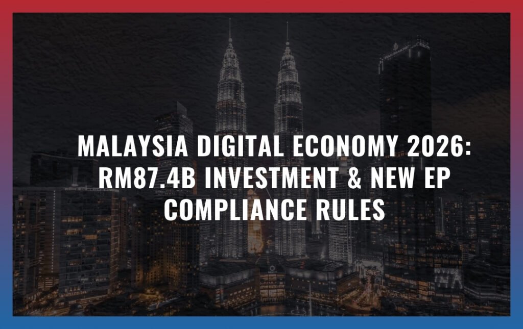 Malaysia Digital Economy 2026: RM87.4B Investment & New EP Compliance Rules