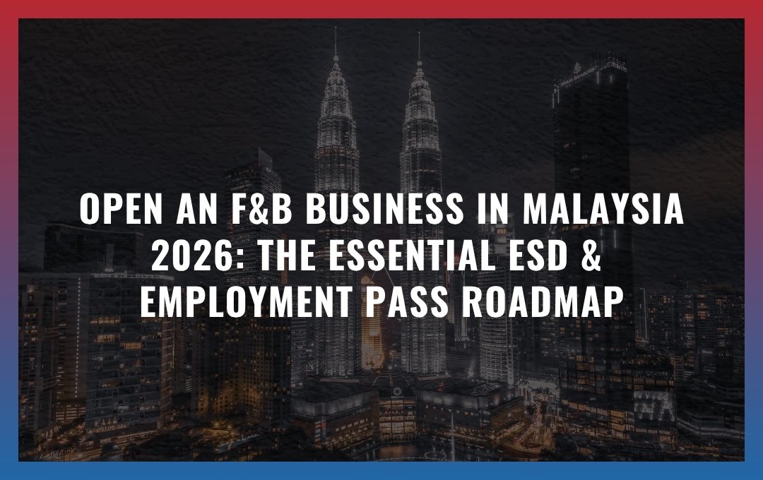 Open an F&B Business in Malaysia 2026: The Essential ESD & Employment Pass Roadmap