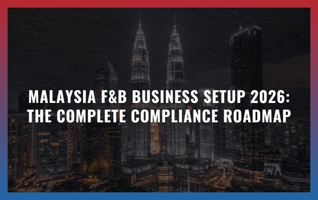 Malaysia F&B Business Setup 2026: The Complete Compliance Roadmap