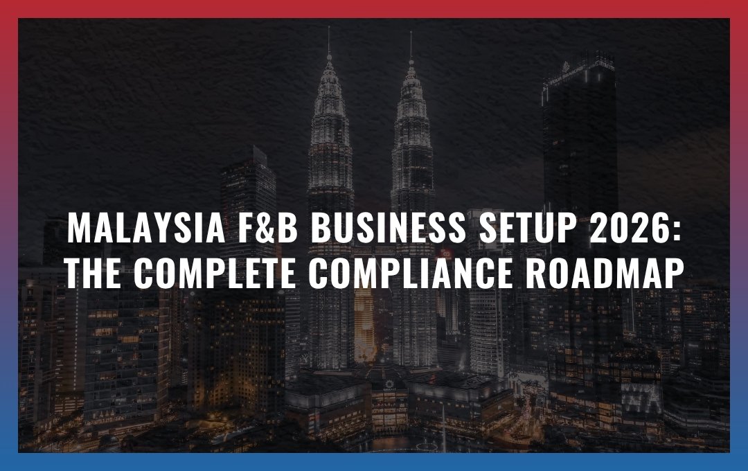 Malaysia F&B Business Setup 2026: The Complete Compliance Roadmap