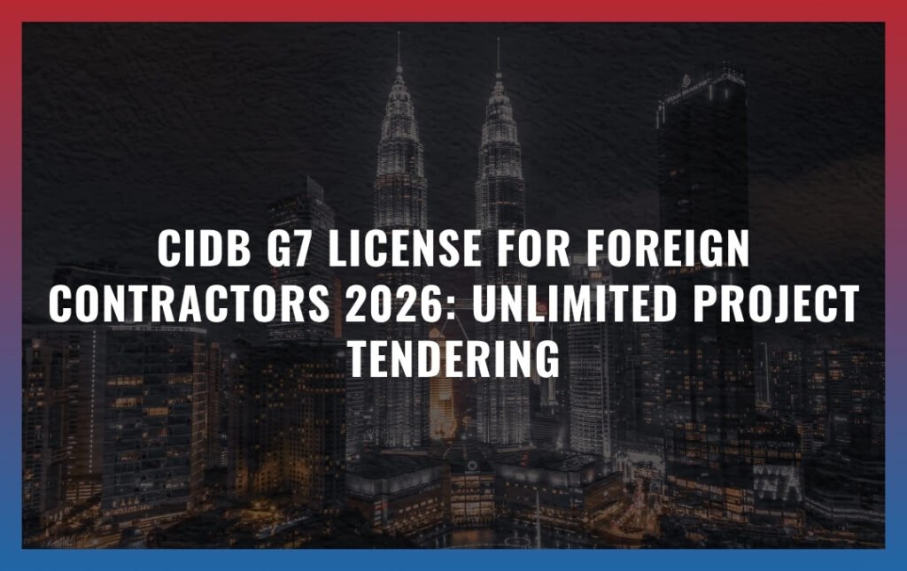 CIDB G7 License for Foreign Contractors 2026: Unlimited Project Tendering