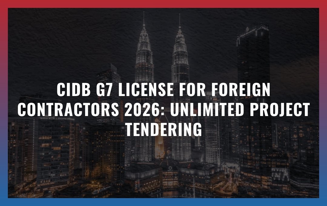 CIDB G7 License for Foreign Contractors 2026: Unlimited Project Tendering