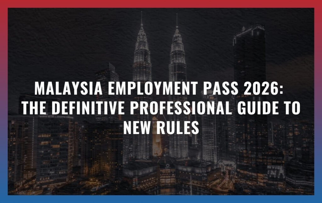 Malaysia Employment Pass 2026: The Definitive Professional Guide to New Rules
