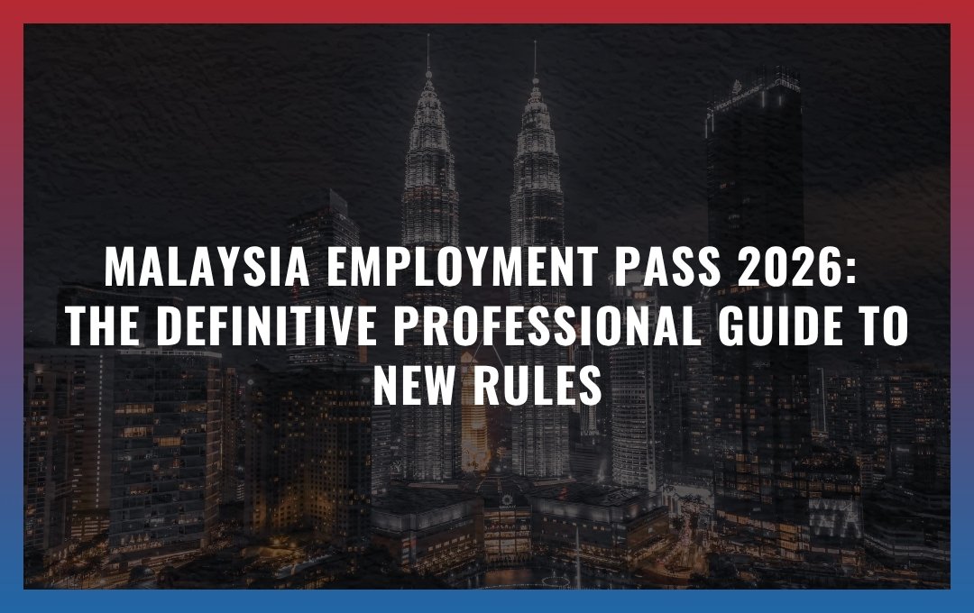 Malaysia Employment Pass 2026: The Definitive Professional Guide to New Rules