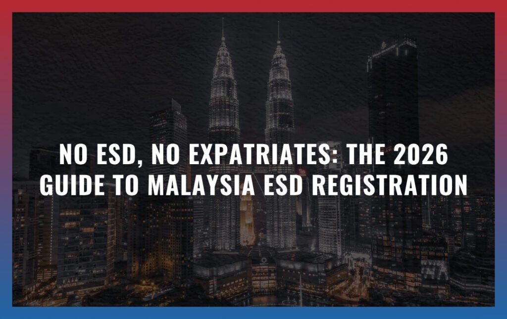 No ESD, No Expatriates: The 2026 Guide to Malaysia ESD Registration