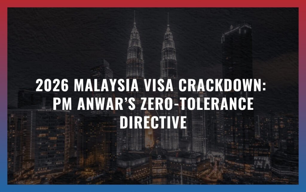 2026 Malaysia Visa Crackdown: PM Anwar’s Zero-Tolerance Directive