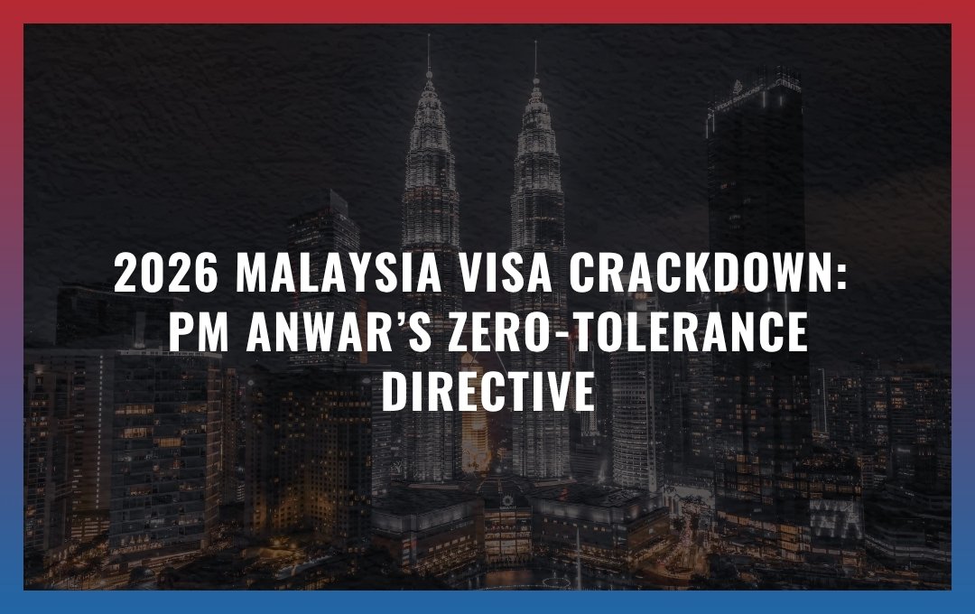2026 Malaysia Visa Crackdown: PM Anwar’s Zero-Tolerance Directive