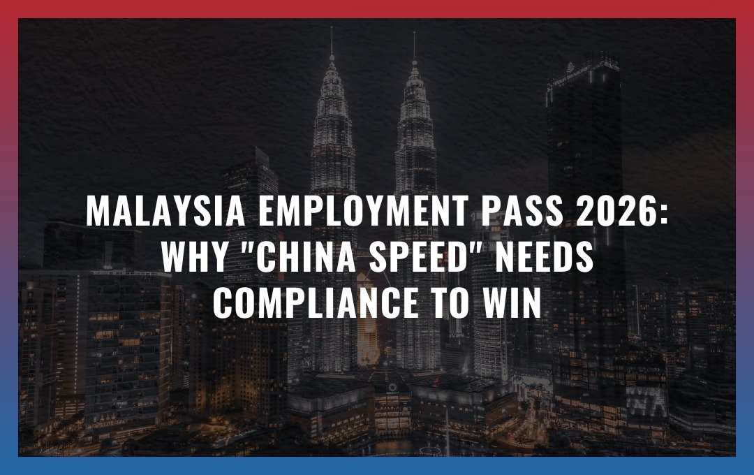 Malaysia Employment Pass 2026: Why "China Speed" Needs Compliance to Win