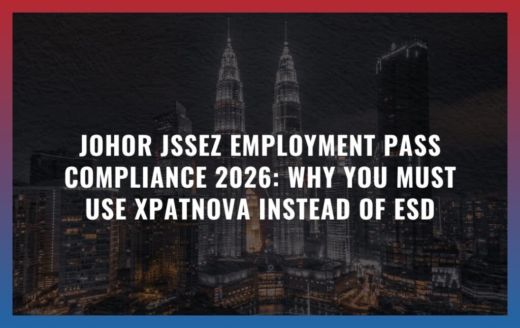Johor JS-SEZ Employment Pass Compliance 2026: Why You Must Use XpatNova Instead of ESD