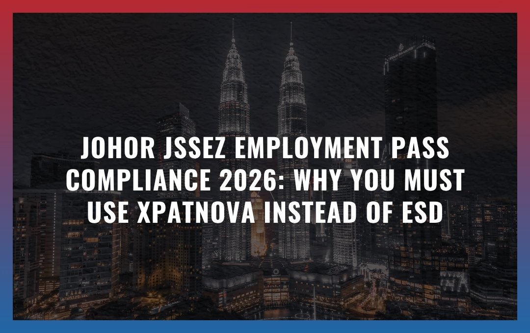 Johor JS-SEZ Employment Pass Compliance 2026: Why You Must Use XpatNova Instead of ESD