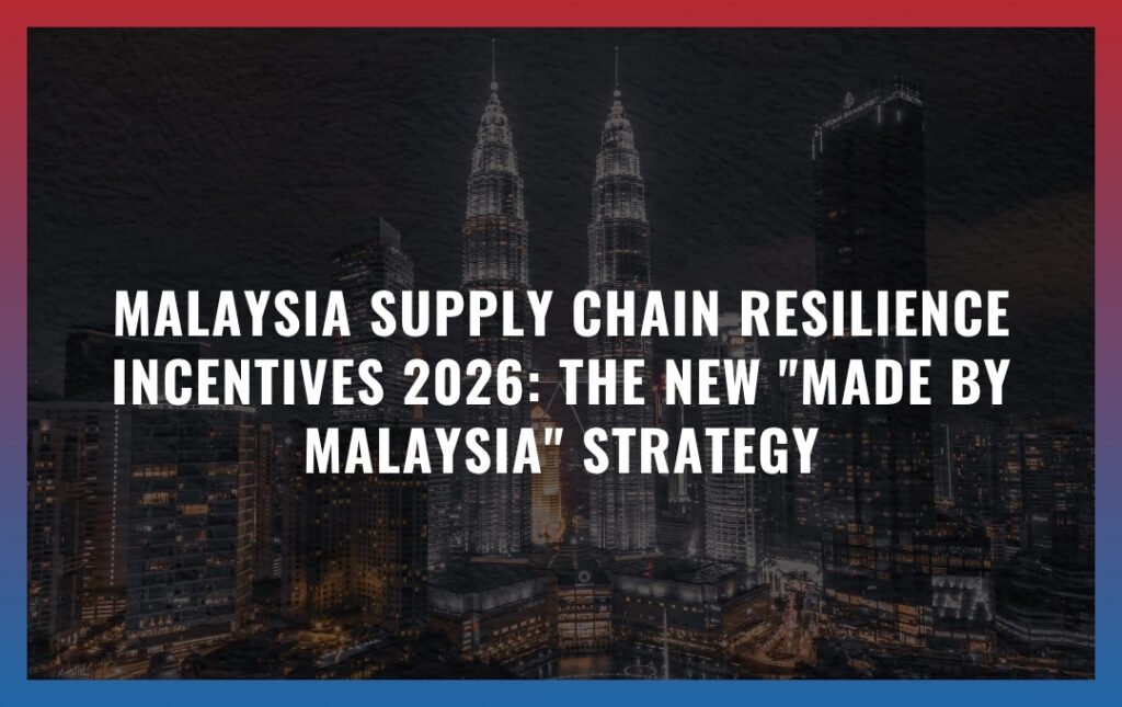 Malaysia Supply Chain Resilience Incentives 2026: The New "Made BY Malaysia" Strategy