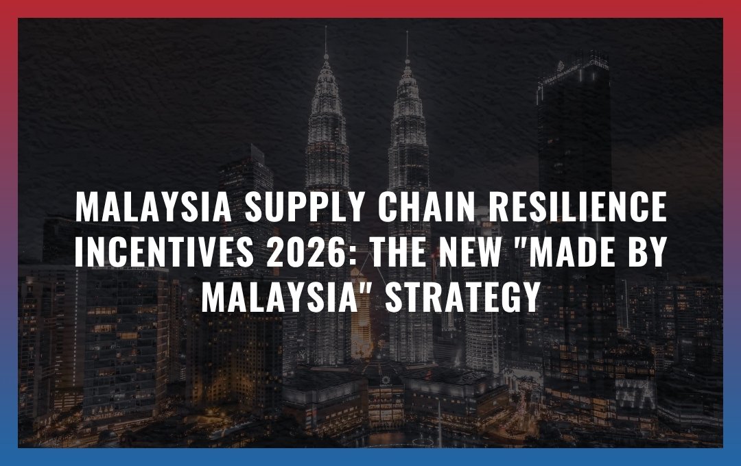 Malaysia Supply Chain Resilience Incentives 2026: The New "Made BY Malaysia" Strategy