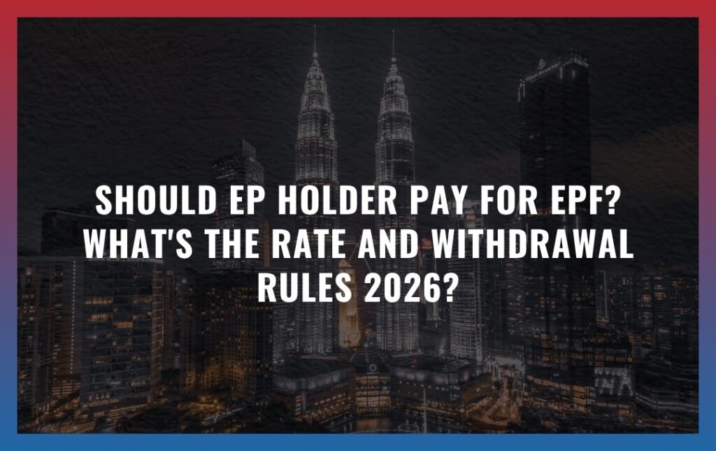 Should EP Holder Pay for EPF? What's the Rate and Withdrawal Rules?