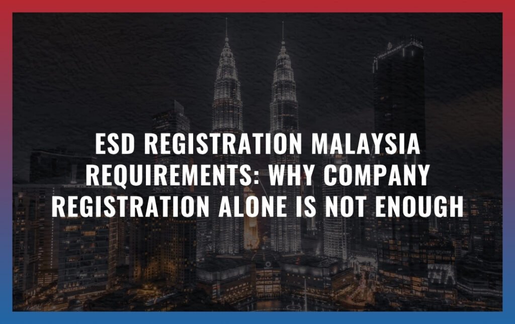 ESD Registration Malaysia Requirements: Why Company Registration Alone Is Not Enough