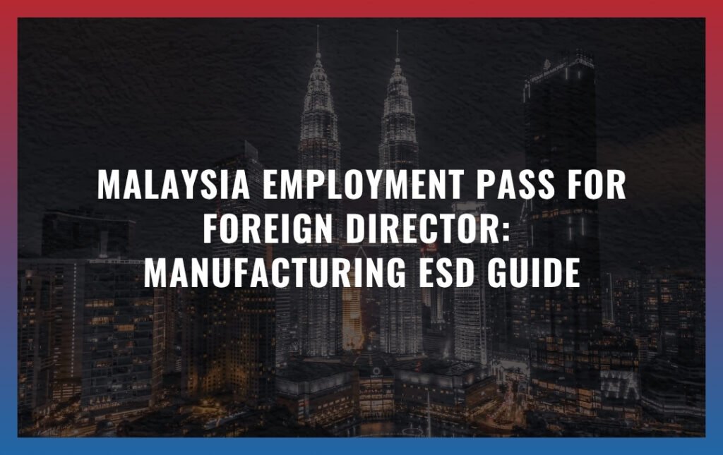 Malaysia EP for foreign director: Manufacturing ESD Guide