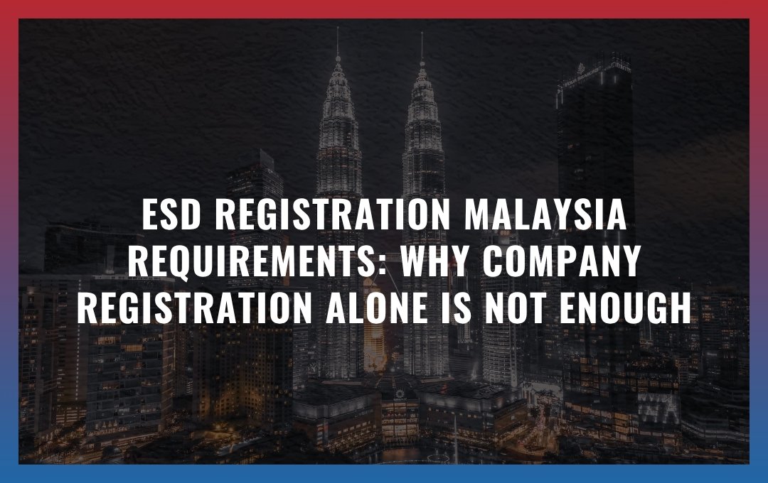 ESD Registration Malaysia Requirements: Why Company Registration Alone Is Not Enough