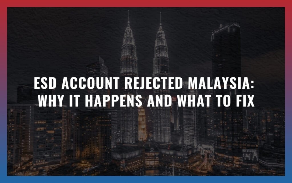 ESD account rejected Malaysia: Why It Happens and What To Fix