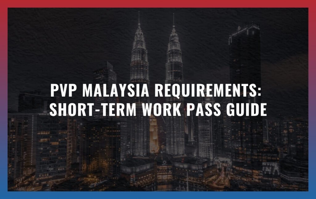PVP Malaysia requirements: Short-Term Work Pass Guide