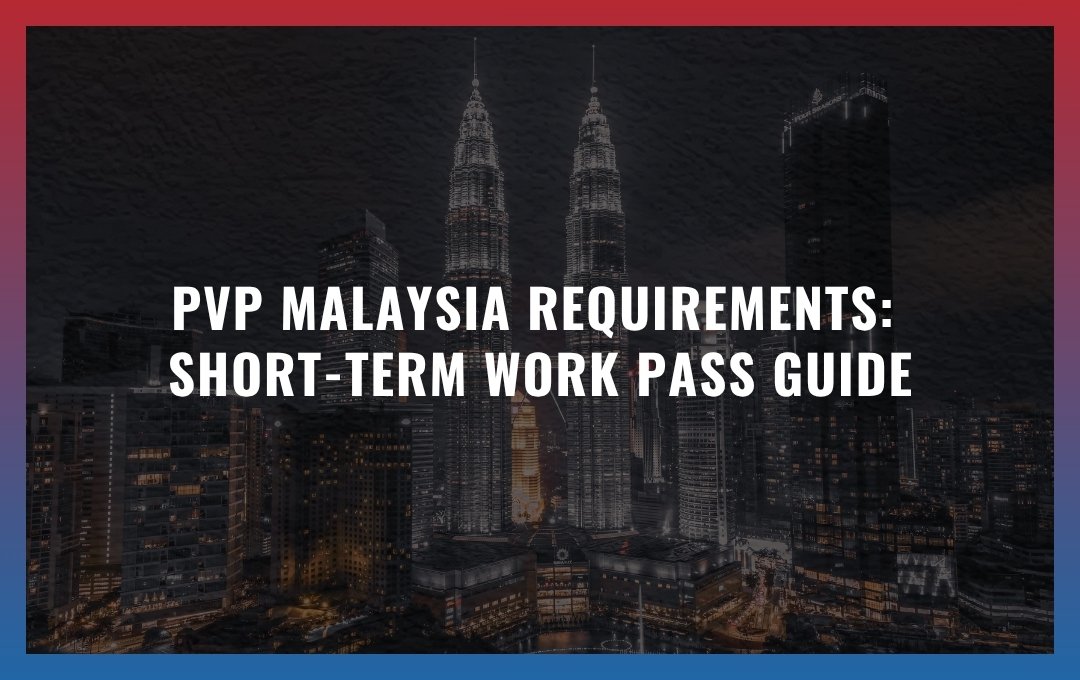 PVP Malaysia requirements: Short-Term Work Pass Guide
