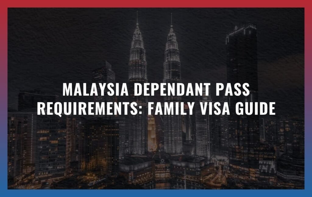 Malaysia Dependant Pass requirements: Family Visa Guide