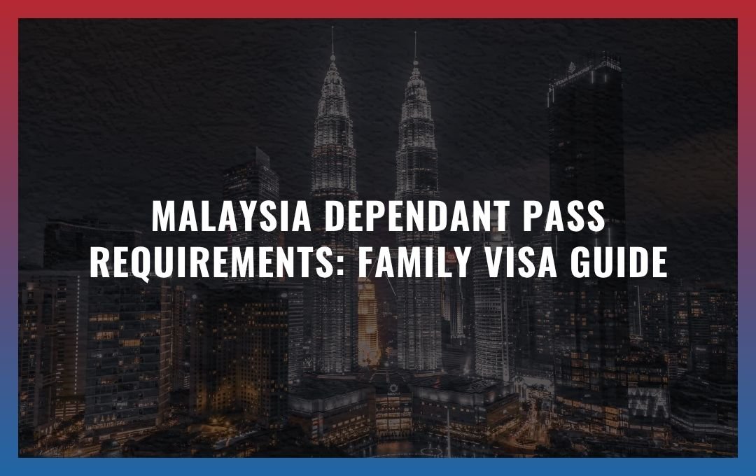 Malaysia Dependant Pass requirements: Family Visa Guide