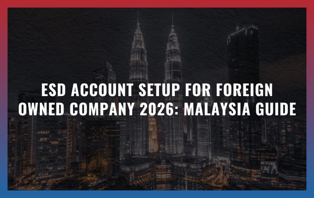 ESD account setup for foreign owned company: Malaysia Guide