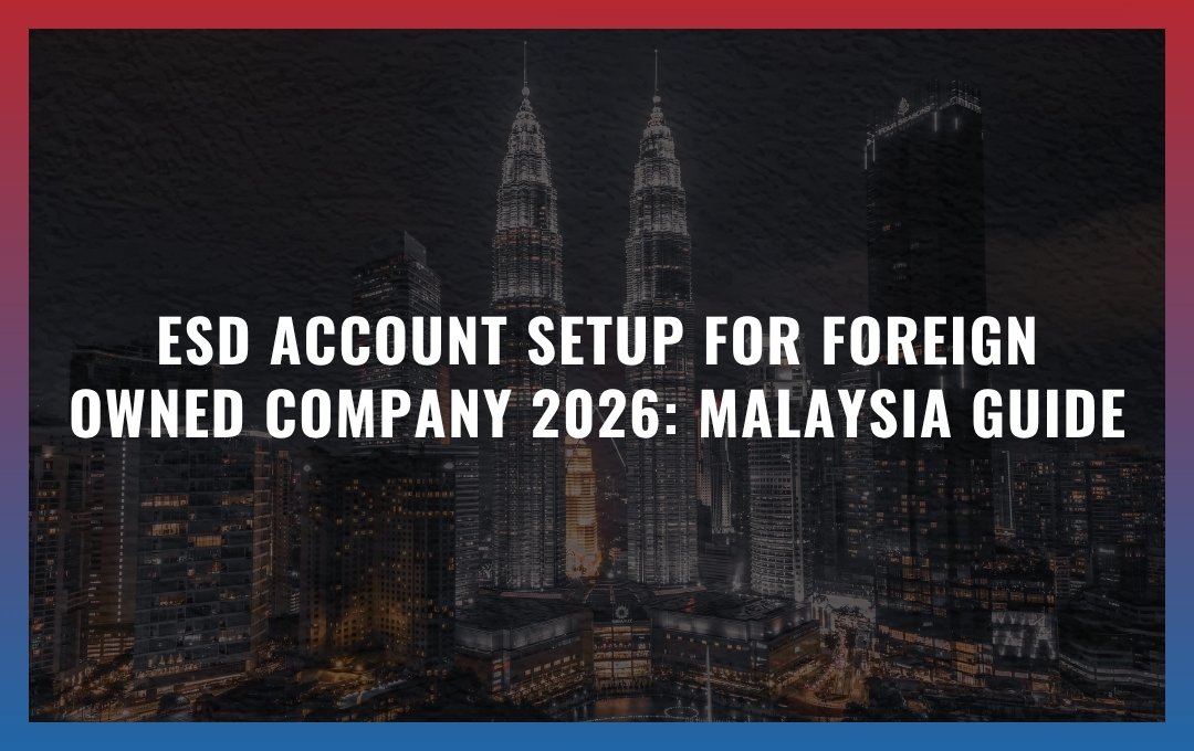 ESD account setup for foreign owned company: Malaysia Guide