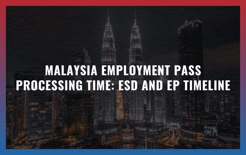 Malaysia Employment Pass processing time: ESD and EP Timeline
