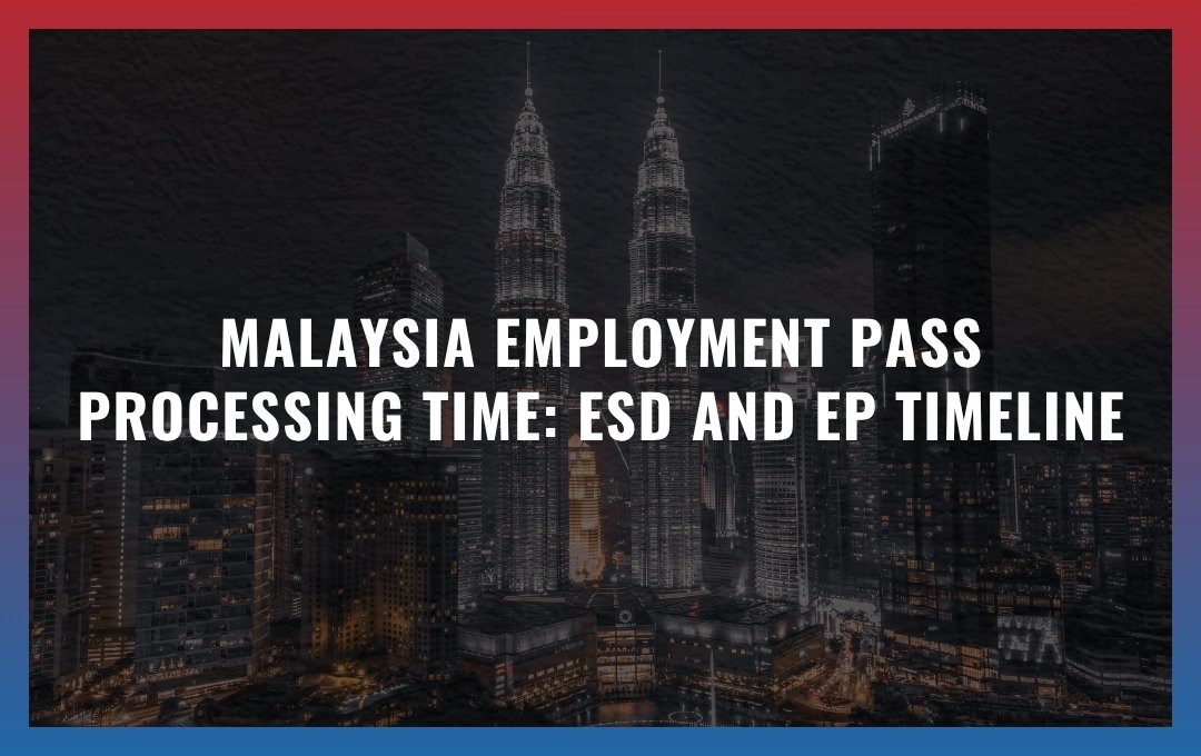 Malaysia Employment Pass processing time: ESD and EP Timeline