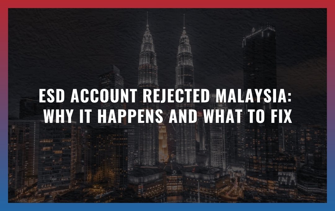 ESD account rejected Malaysia: Why It Happens and What To Fix