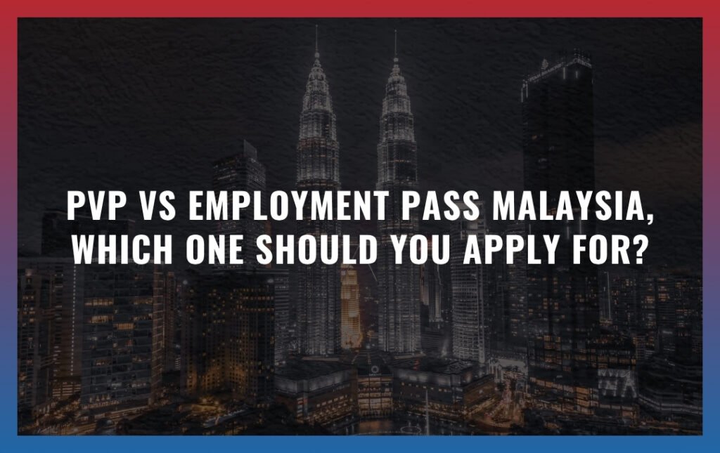 PVP vs Employment Pass Malaysia: Which One Should You Apply For?