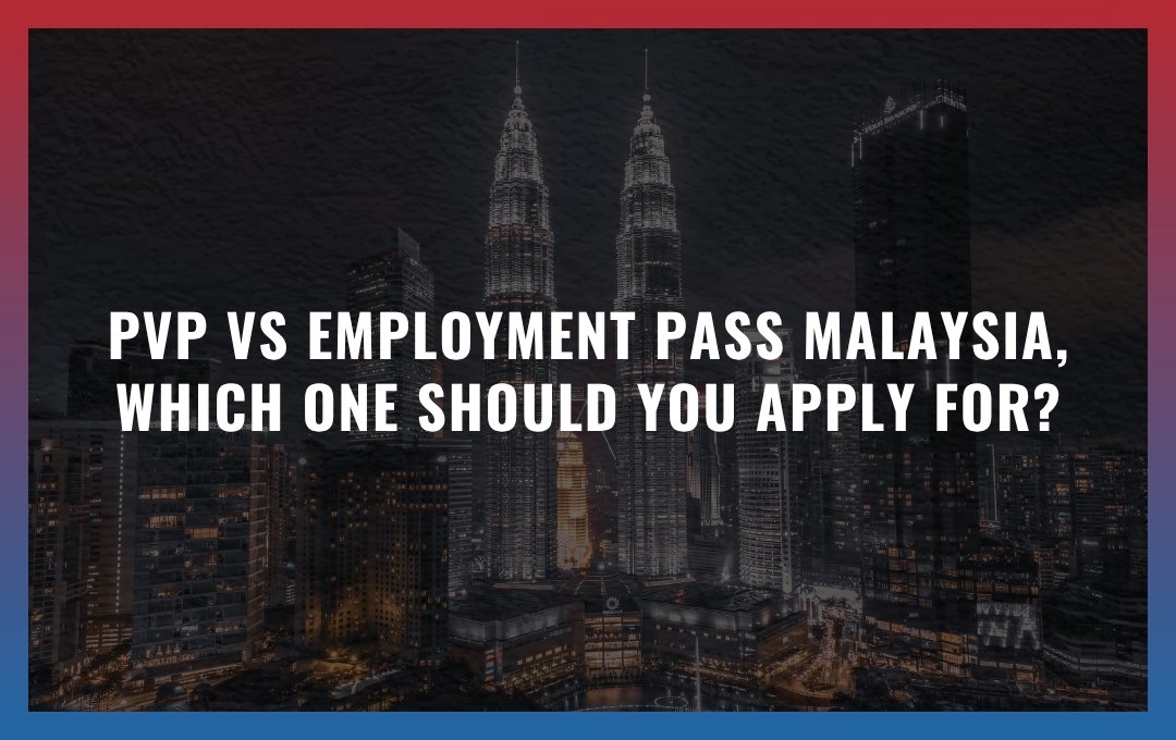 PVP vs Employment Pass Malaysia: Which One Should You Apply For?