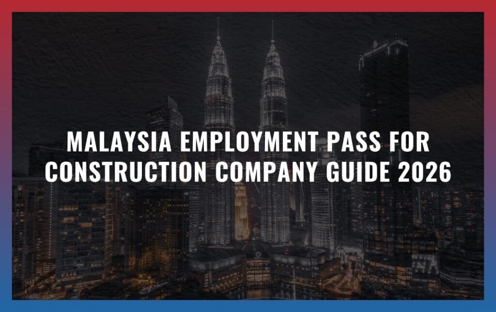 Malaysia Employment Pass for Construction Company Guide