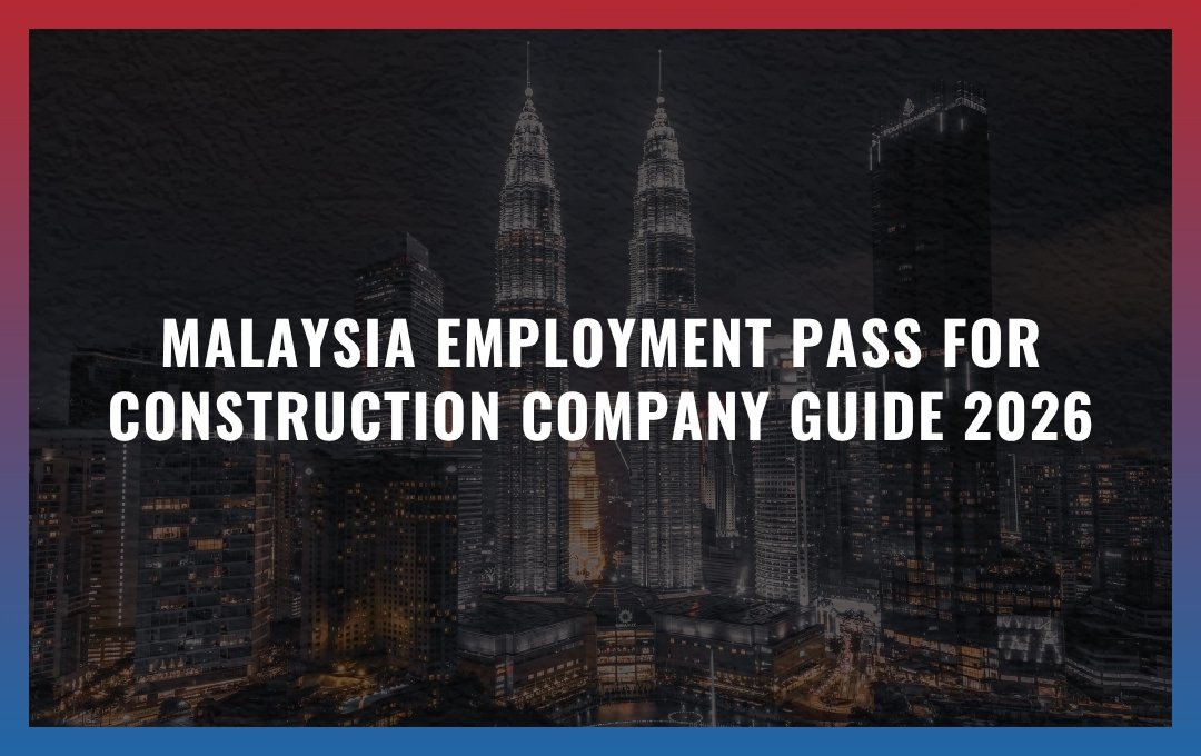 Malaysia Employment Pass for Construction Company Guide