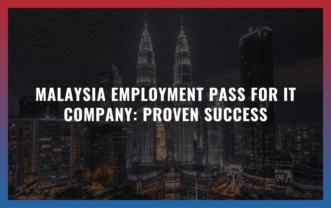 Malaysia Employment Pass for IT Company: Proven Success