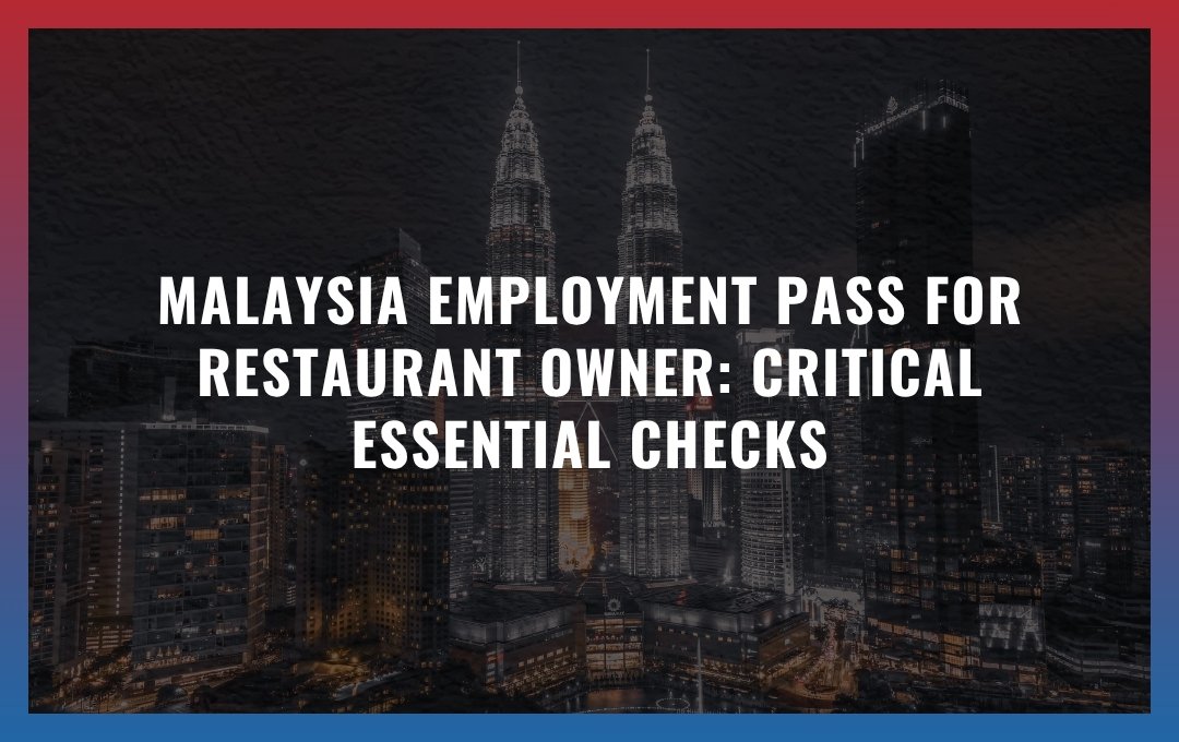 Malaysia Employment Pass for restaurant owner: Critical Essential Checks